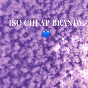 ISO cheap brandy ( ◠‿◠ )